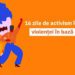 16 zile de activism împotriva violenței în bază de gen